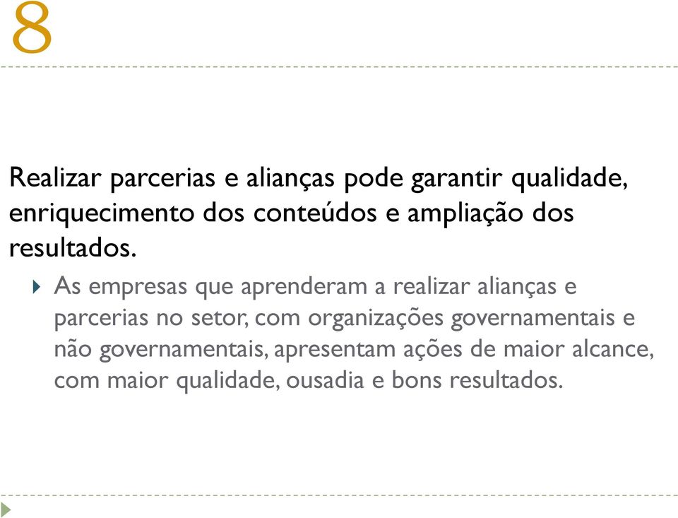 As empresas que aprenderam a realizar alianças e parcerias no setor, com