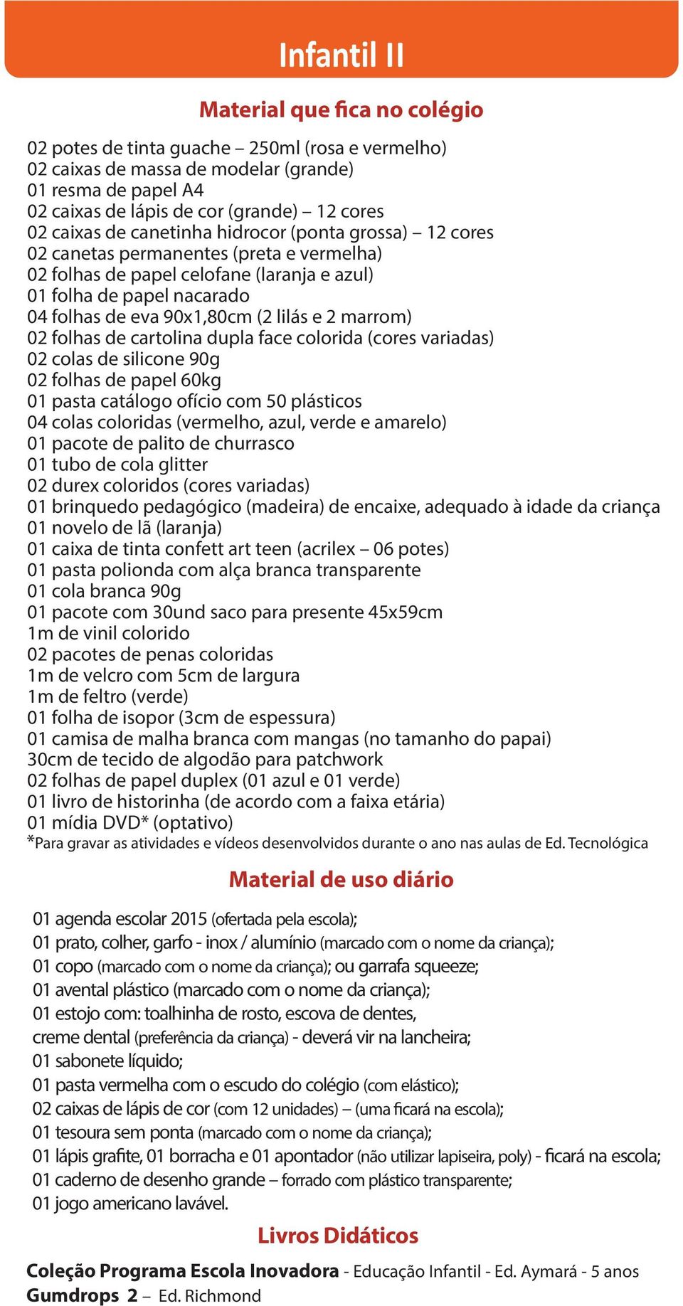 (madeira) de encaixe, adequado à idade da criança 01 novelo de lã (laranja) 01 caixa de tinta confett art teen (acrilex 06 potes) 01 pacote com 30und saco para presente 45x59cm 1m de feltro (verde)