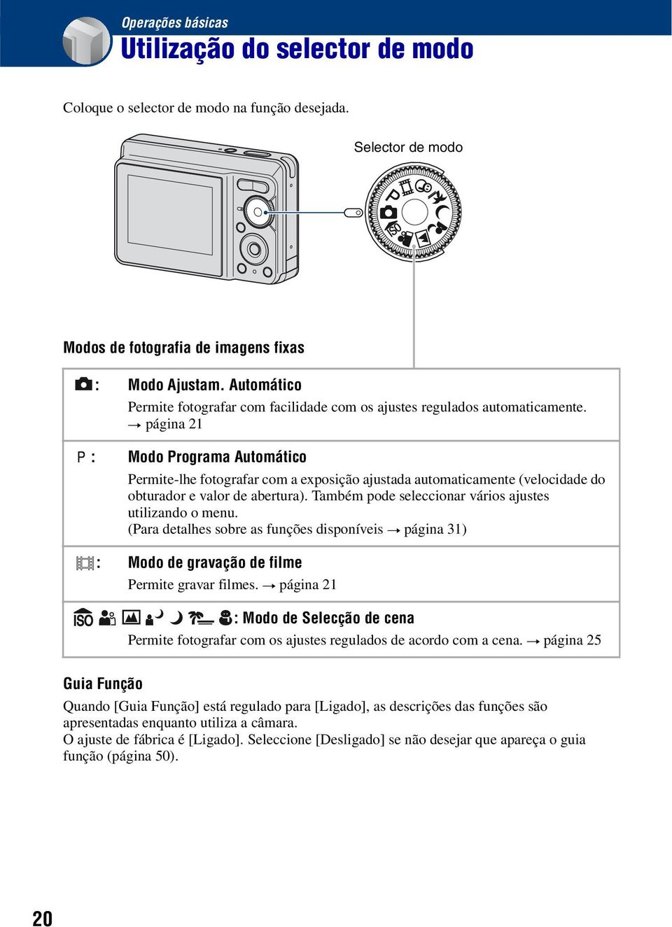 t página 21 : Modo Programa Automático Permite-lhe fotografar com a exposição ajustada automaticamente (velocidade do obturador e valor de abertura).