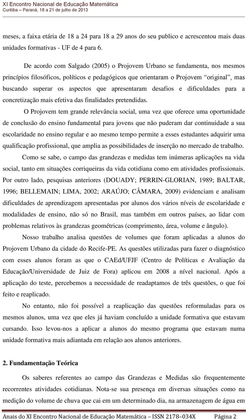 apresentaram desafios e dificuldades para a concretização mais efetiva das finalidades pretendidas.