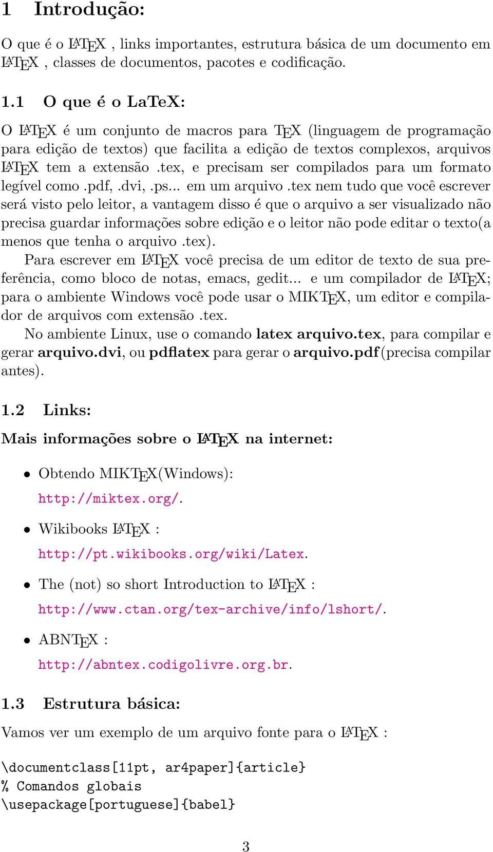 tex, e precisam ser compilados para um formato legível como.pdf,.dvi,.ps... em um arquivo.