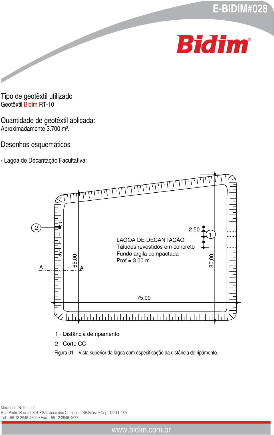 Desenhos esquemáticos - Lagoa de Decantação Facultativa: 2 A C C 65,00 A 2,50 LAGOA DE DECANTAÇÃO