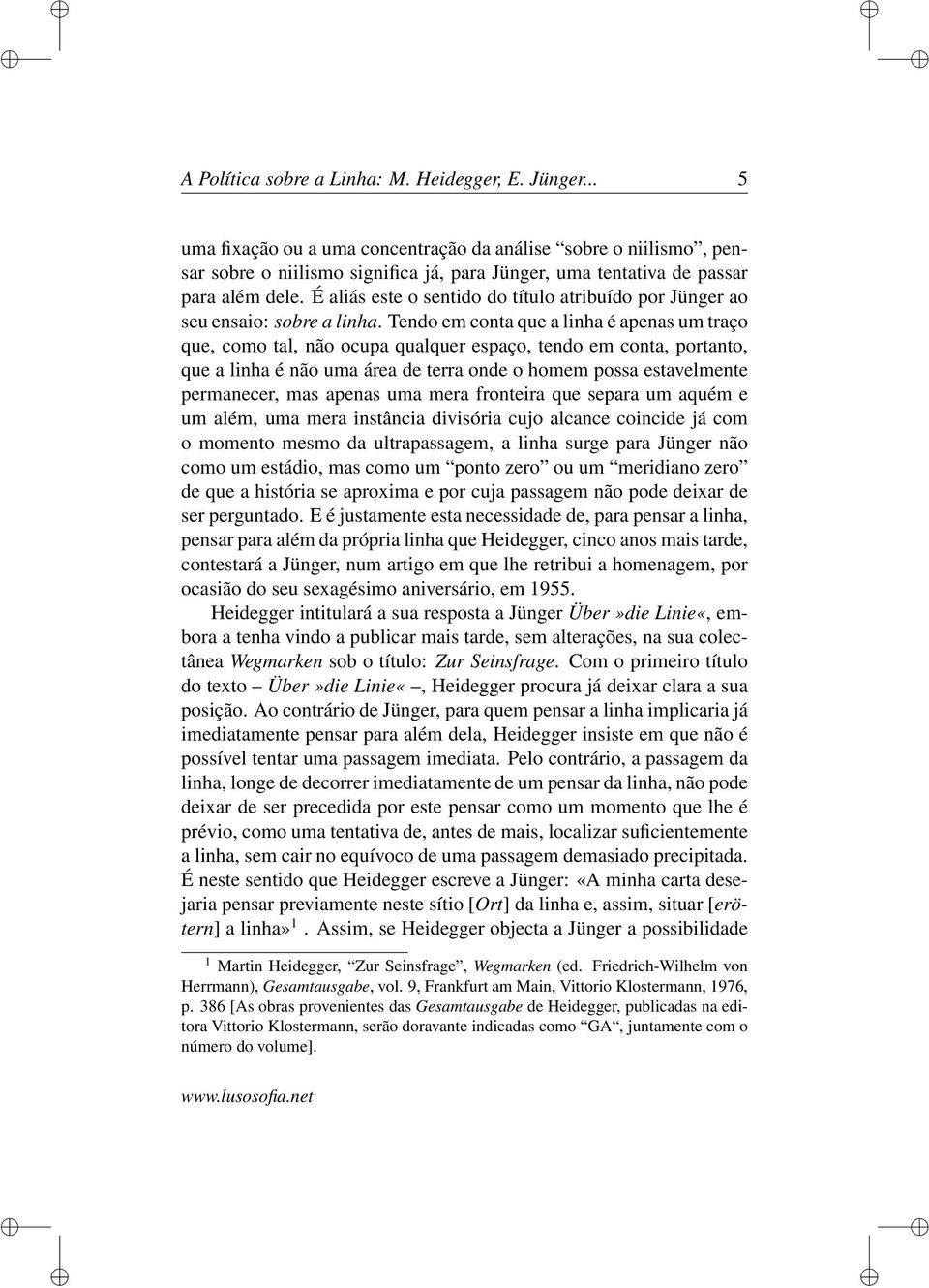 É aliás este o sentido do título atribuído por Jünger ao seu ensaio: sobre a linha.