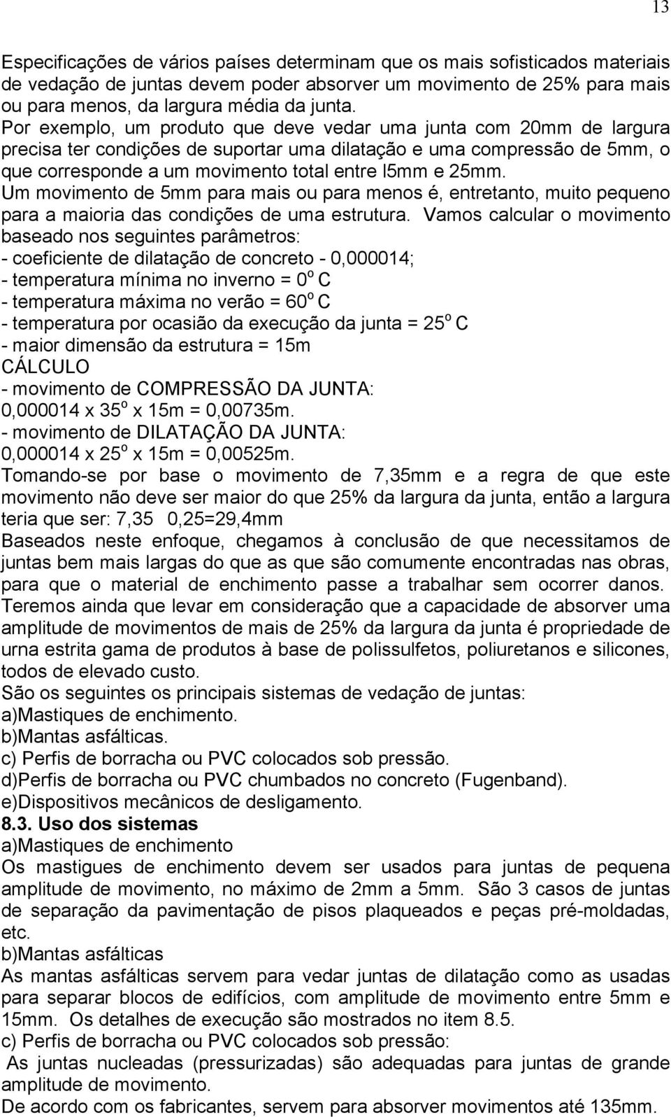 Um movimento de 5mm para mais ou para menos é, entretanto, muito pequeno para a maioria das condições de uma estrutura.