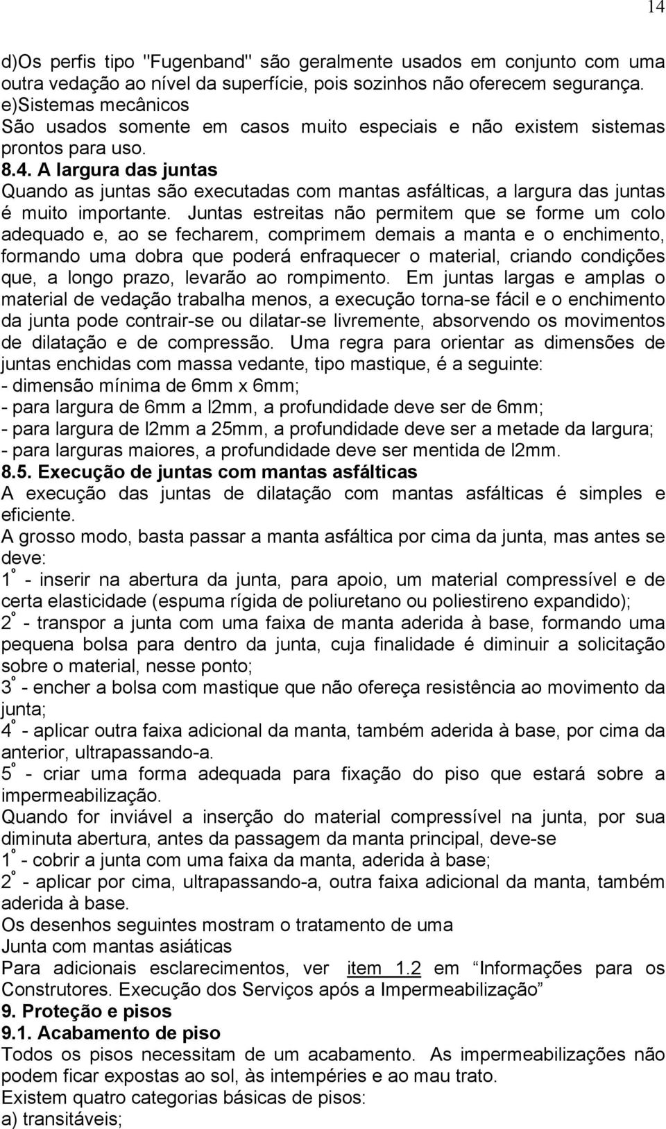 A largura das juntas Quando as juntas são executadas com mantas asfálticas, a largura das juntas é muito importante.