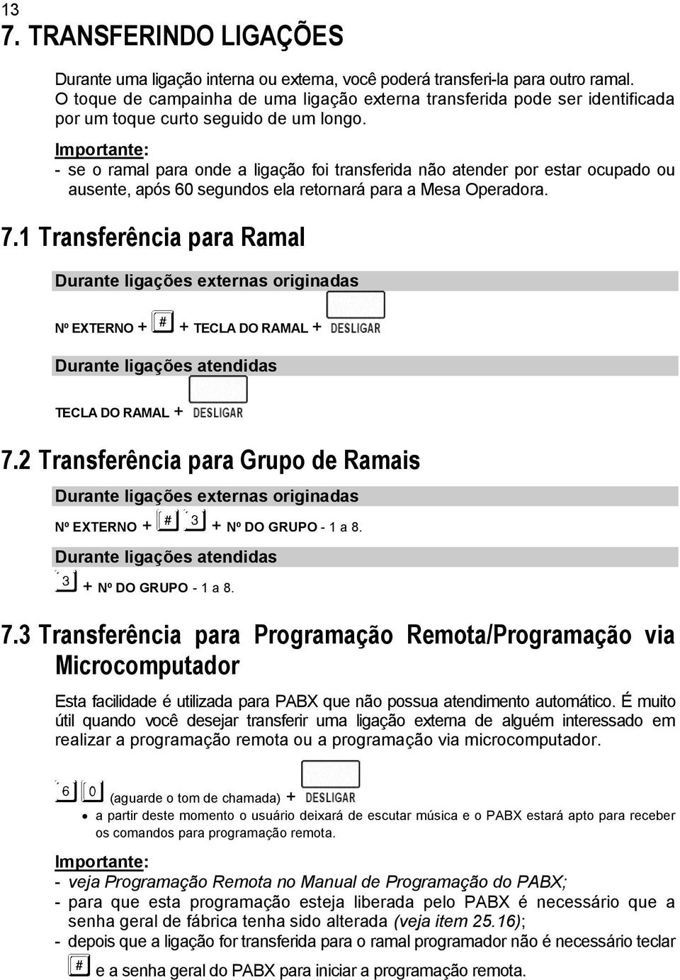 - se o ramal para onde a ligação foi transferida não atender por estar ocupado ou ausente, após 60 segundos ela retornará para a Mesa Operadora. 7.