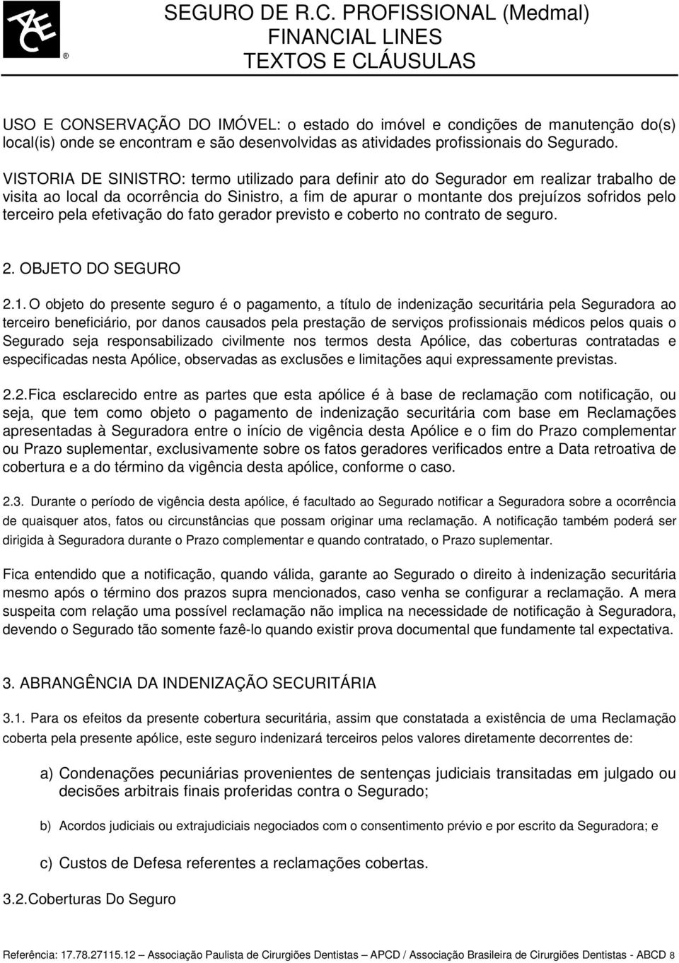 pela efetivação do fato gerador previsto e coberto no contrato de seguro. 2. OBJETO DO SEGURO 2.1.