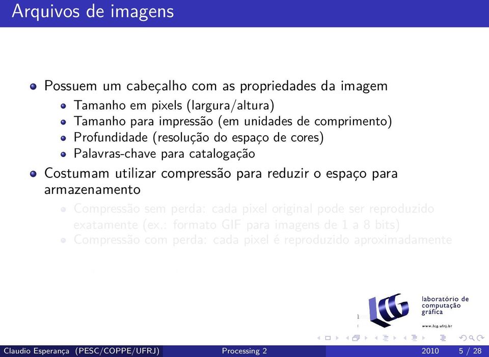 armazenamento Compressão sem perda: cada pixel original pode ser reproduzido exatamente (ex.