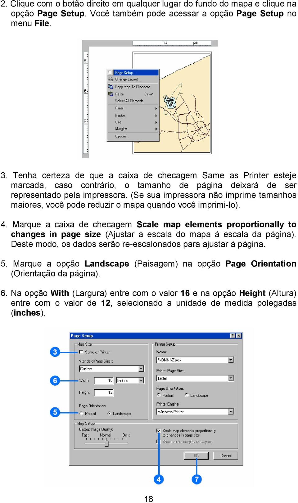 (Se sua impressora não imprime tamanhos maiores, você pode reduzir o mapa quando você imprimi-lo). 4.