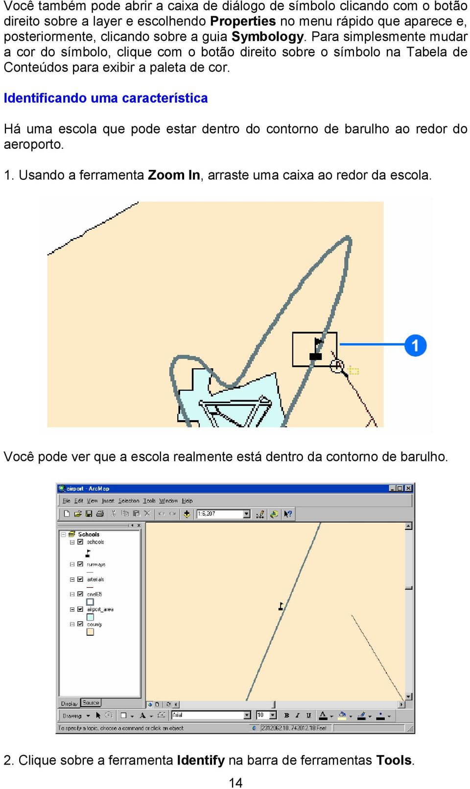 Para simplesmente mudar a cor do símbolo, clique com o botão direito sobre o símbolo na Tabela de Conteúdos para exibir a paleta de cor.