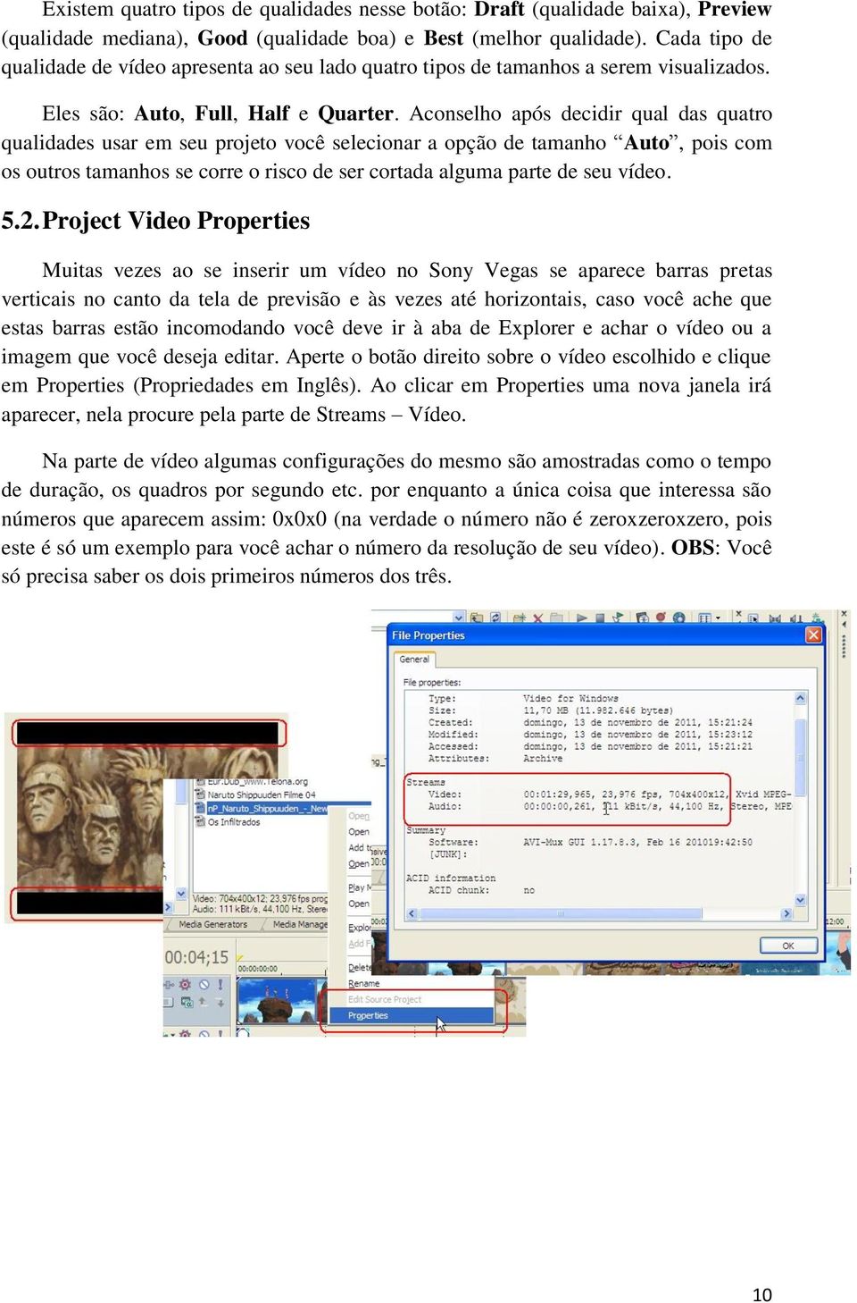 Aconselho após decidir qual das quatro qualidades usar em seu projeto você selecionar a opção de tamanho Auto, pois com os outros tamanhos se corre o risco de ser cortada alguma parte de seu vídeo. 5.