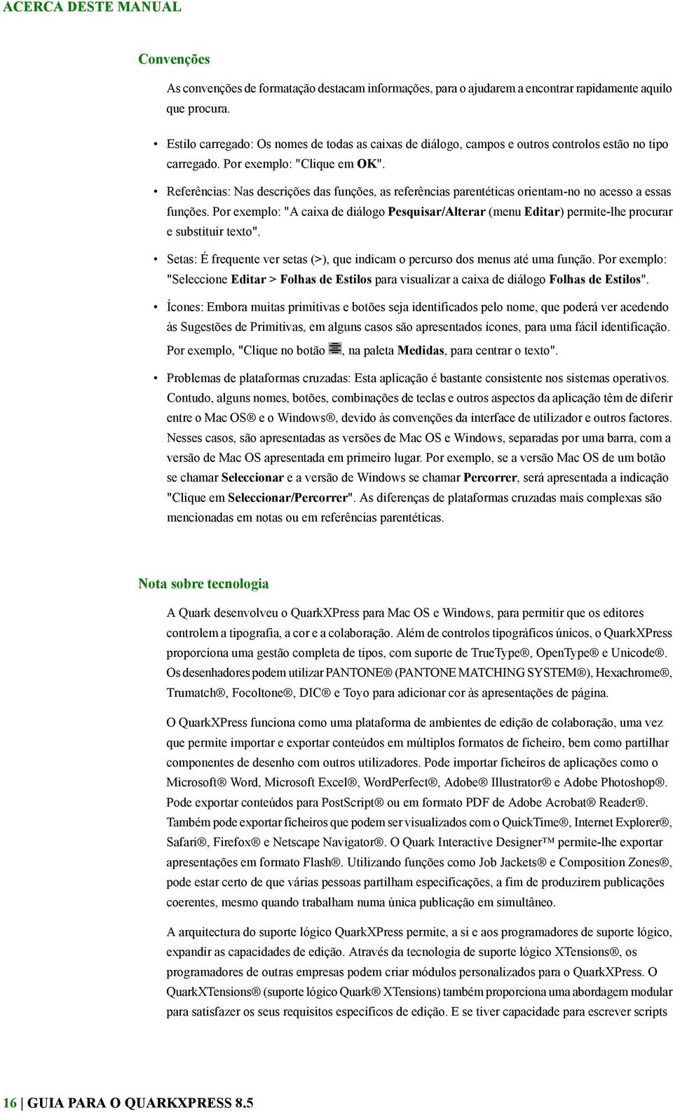 Referências: Nas descrições das funções, as referências parentéticas orientam-no no acesso a essas funções.