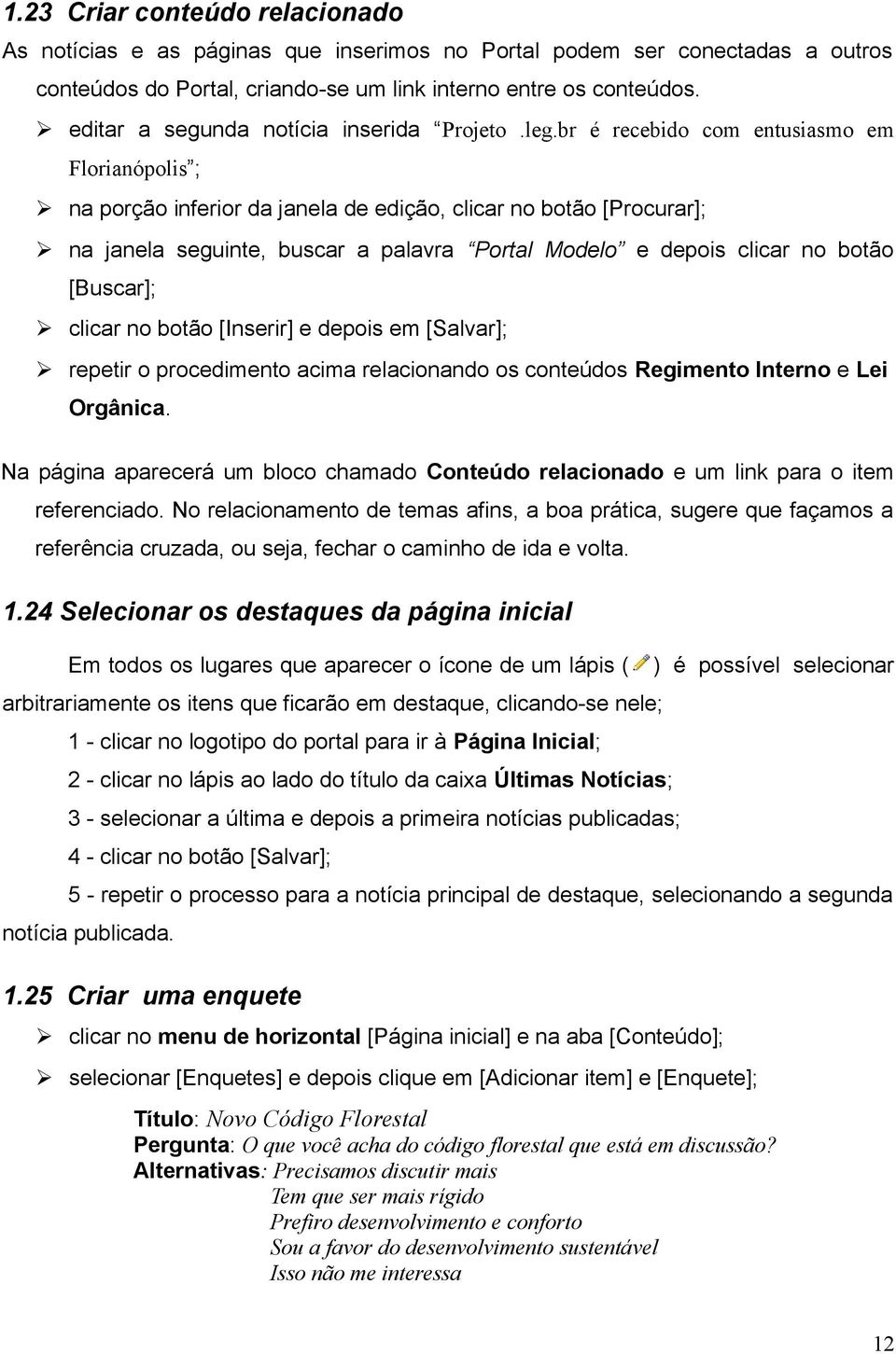 br é recebido com entusiasmo em Florianópolis ; na porção inferior da janela de edição, clicar no botão [Procurar]; na janela seguinte, buscar a palavra Portal Modelo e depois clicar no botão