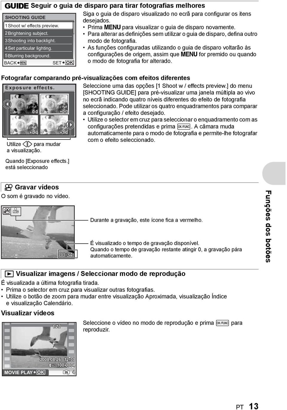 Para alterar as definições sem utilizar o guia de disparo, defina outro modo de fotografia.