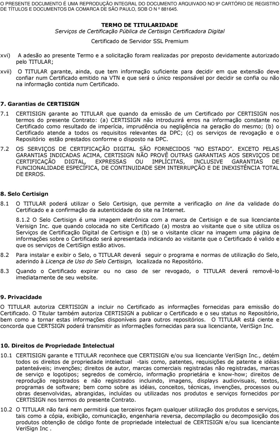 1 CERTISIGN garante ao TITULAR que quando da emissão de um Certificado por CERTISIGN nos termos do presente Contrato: (a) CERTISIGN não introduzirá erros na informação constante no Certificado como