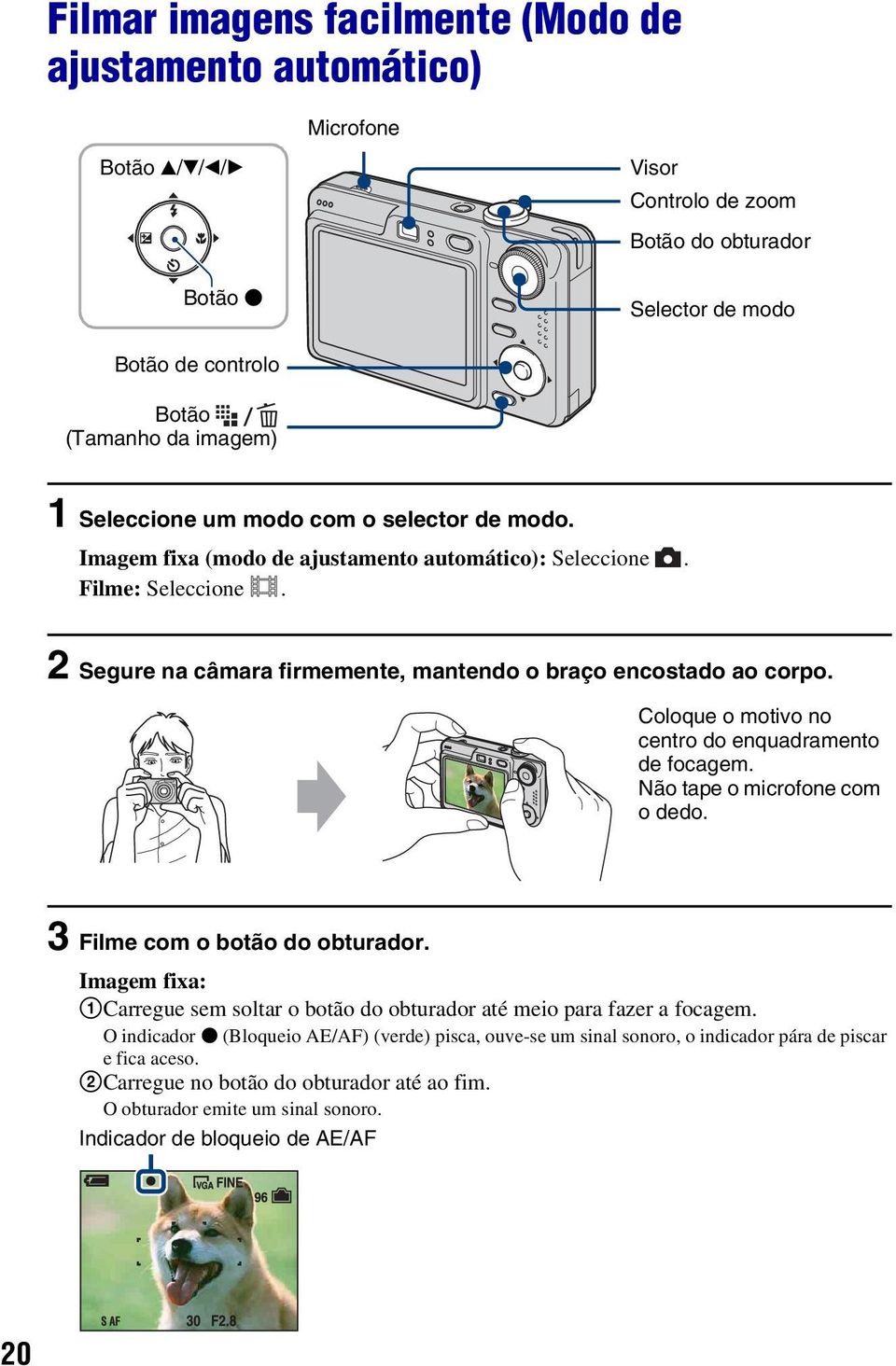 Coloque o motivo no centro do enquadramento de focagem. Não tape o microfone com o dedo. 3 Filme com o botão do obturador.