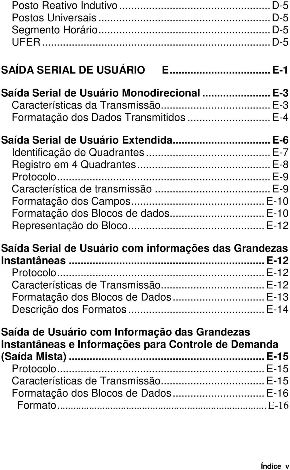 .. E-9 Característica de transmissão... E-9 Formatação dos Campos... E-10 Formatação dos Blocos de dados... E-10 Representação do Bloco.