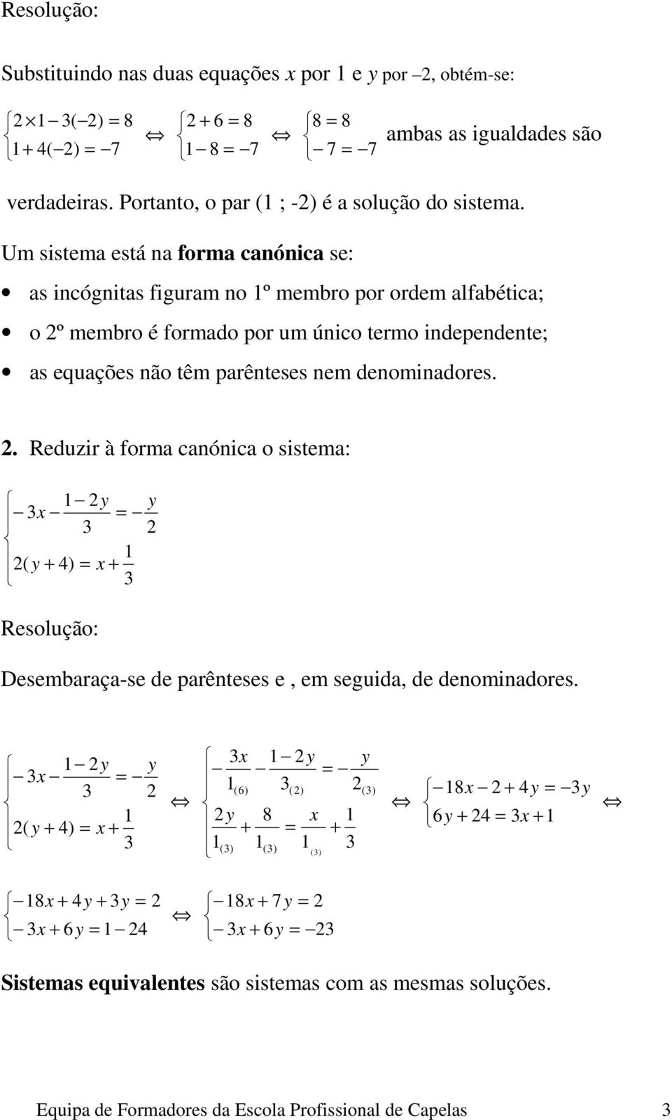 Um sistema está na forma canónica se: as incógnitas figuram no º membro por ordem alfabética; o º membro é formado por um único termo