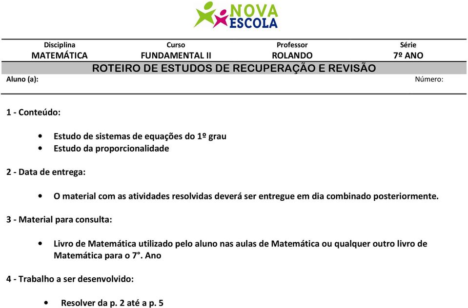 atividades resolvidas deverá ser entregue em dia combinado posteriormente.