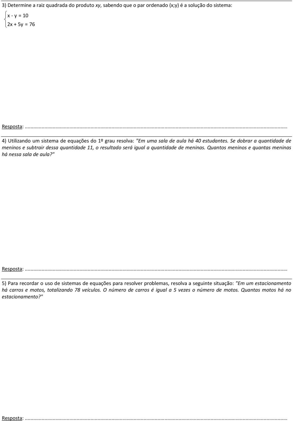 Se dobrar a quantidade de meninos e subtrair dessa quantidade 11, o resultado será igual a quantidade de meninas.