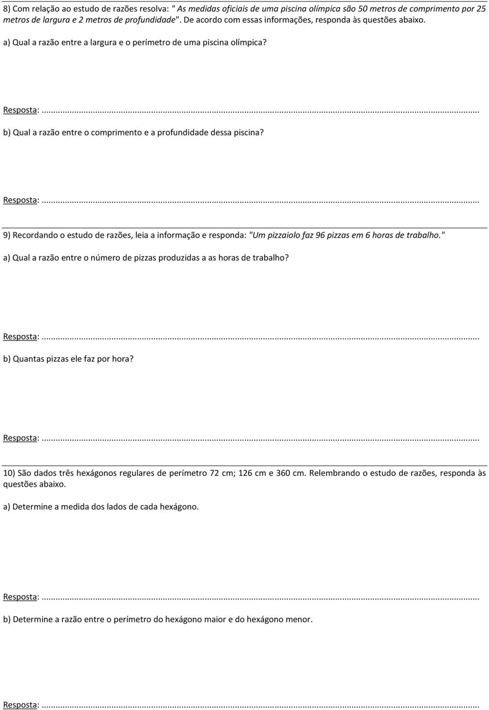 9) Recordando o estudo de razões, leia a informação e responda: "Um pizzaiolo faz 96 pizzas em 6 horas de trabalho." a) Qual a razão entre o número de pizzas produzidas a as horas de trabalho?