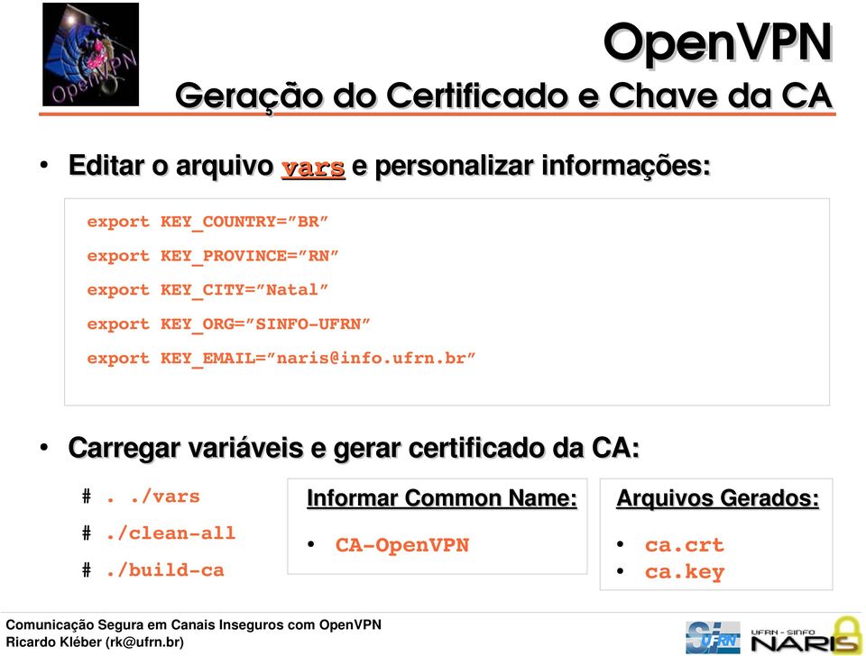 UFRN export KEY_EMAIL= naris@info.ufrn.br Carregar variáveis e gerar certificado da CA: #.