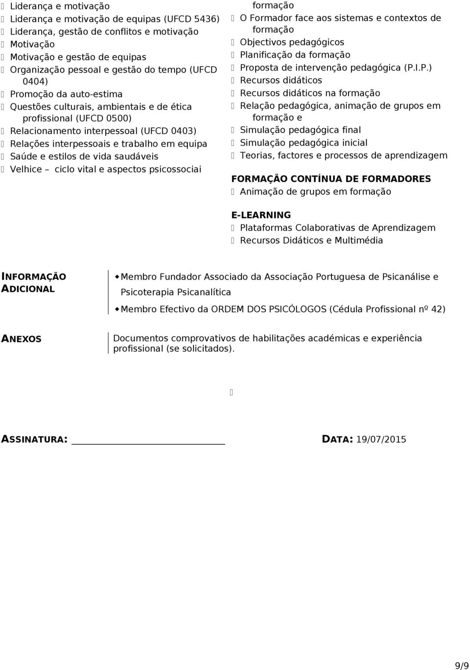 saudáveis Velhice ciclo vital e aspectos psicossociai formação O Formador face aos sistemas e contextos de formação Objectivos pedagógicos Planificação da formação Proposta de intervenção pedagógica