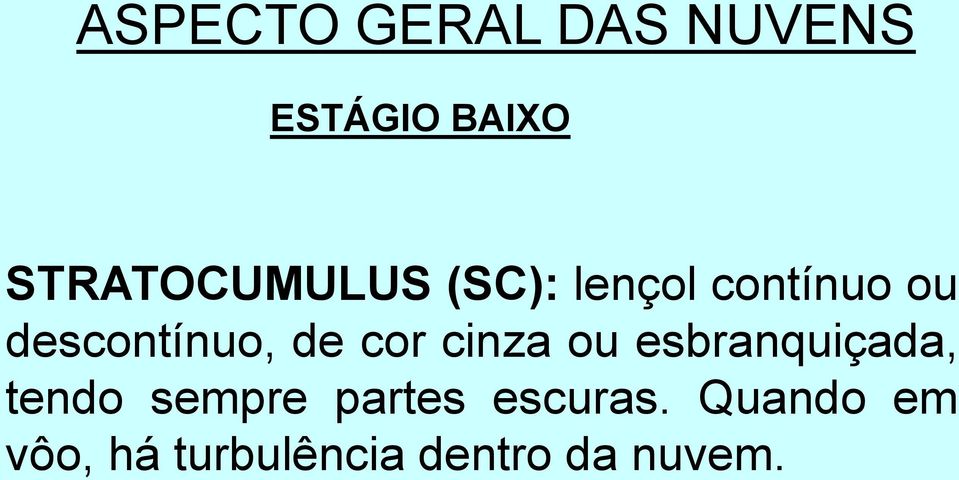 descontínuo, de cor cinza ou esbranquiçada, tendo