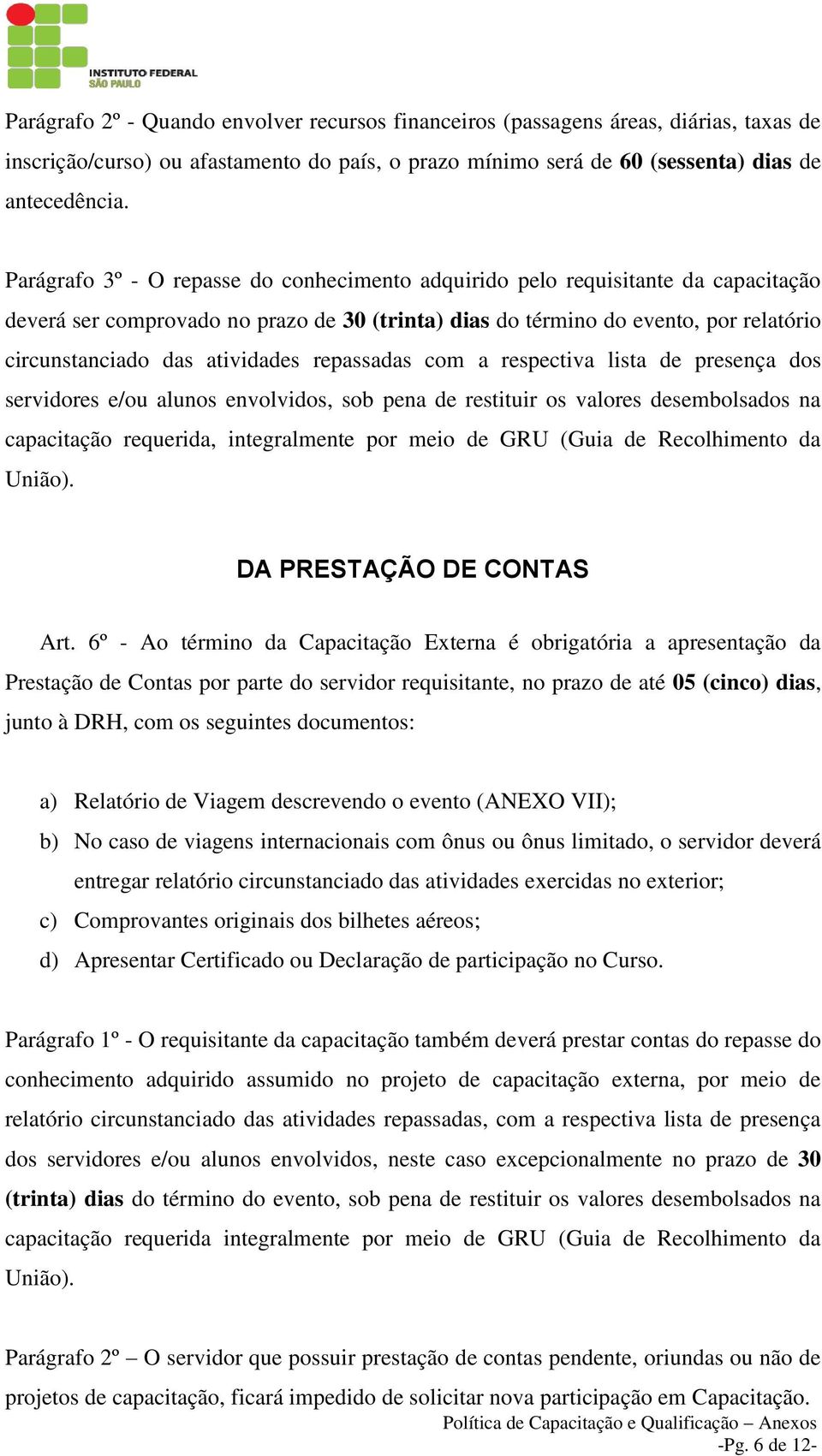 atividades repassadas com a respectiva lista de presença dos servidores e/ou alunos envolvidos, sob pena de restituir os valores desembolsados na capacitação requerida, integralmente por meio de GRU