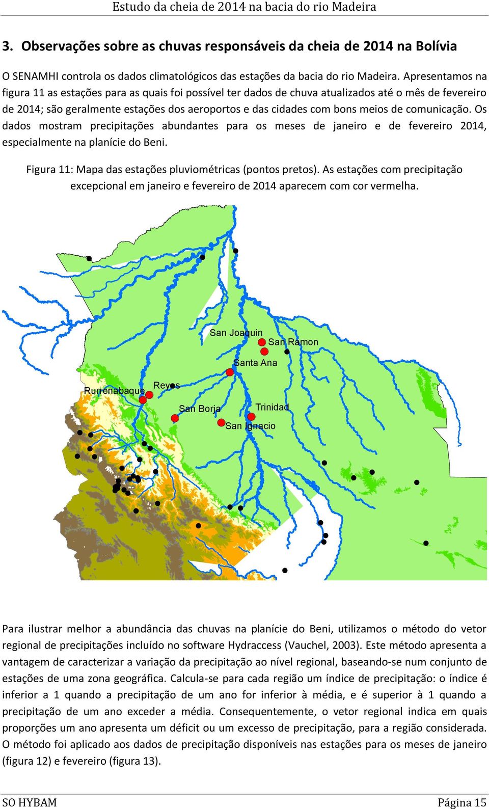 comunicação. Os dados mostram precipitações abundantes para os meses de janeiro e de fevereiro 214, especialmente na planície do Beni. Figura 11: Mapa das estações pluviométricas (pontos pretos).