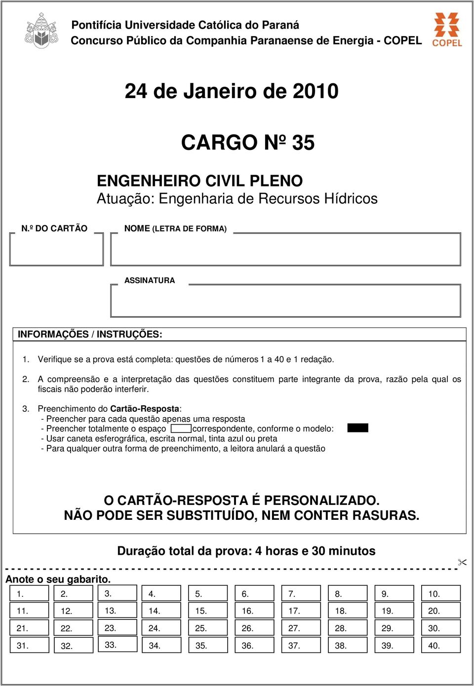 A compreensão e a interpretação das questões constituem parte integrante da prova, razão pela qual os fiscais não poderão interferir. 3.