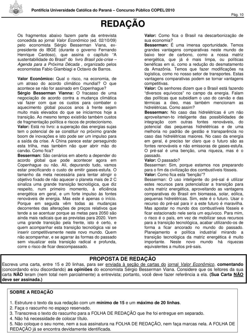 Agenda para a Próxima Década, organizado pelos economistas Fabio Giambiagi e Octavio de Barros. Valor Econômico: Qual o risco, na economia, de um atraso do acordo climático mundial?