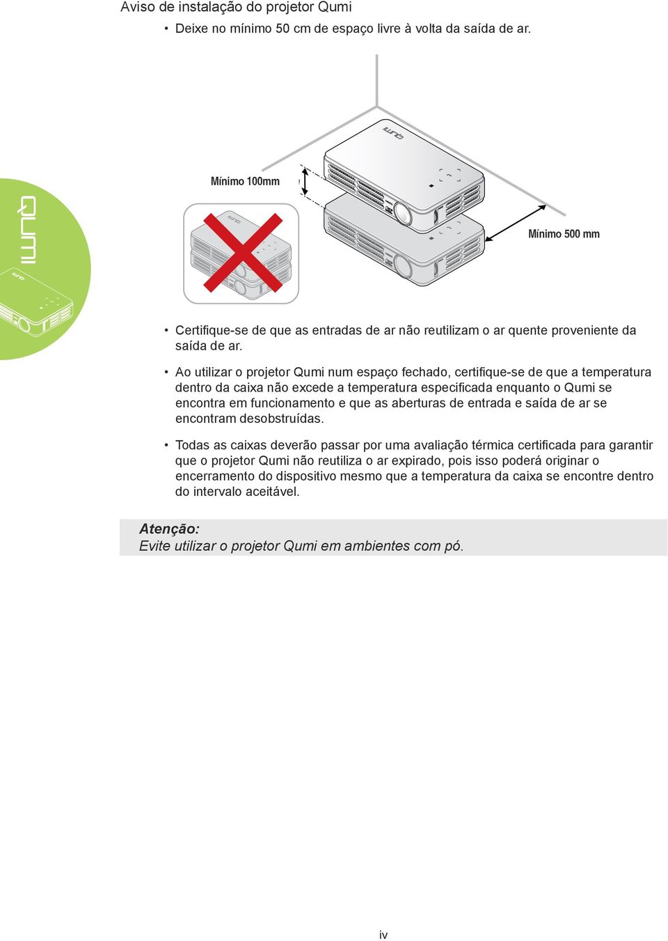 Ao utilizar o projetor Qumi num espaço fechado, certifique-se de que a temperatura dentro da caixa não excede a temperatura especificada enquanto o Qumi se encontra em funcionamento e que as