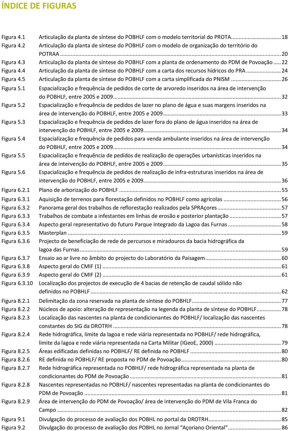 3 Articulação da planta de síntese do POBHLF com a planta de ordenamento do PDM de Povoação... 22 Figura 4.4 Articulação da planta de síntese do POBHLF com a carta dos recursos hídricos do PRA.