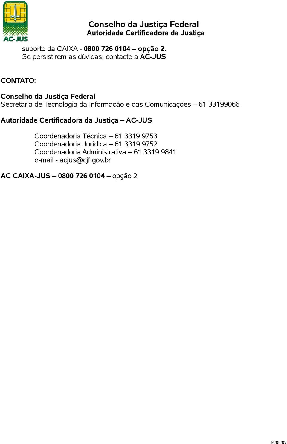 Comunicações 61 33199066 AC-JUS Coordenadoria Técnica 61 3319 9753 Coordenadoria Jurídica 61