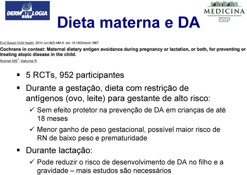 meses Menor ganho de peso gestacional, possível maior risco de RN de baixo peso e prematuridade