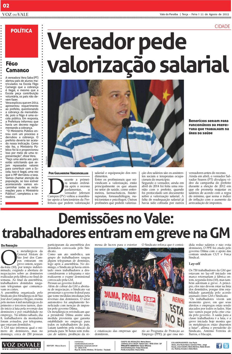 Em resposta, a Prefeitura informou que havia um decreto regulamentando a cobrança. O Ministério Público entrou com um processo e derrubou a cobrança. O prefeito deveria ter acatado nossa indicação.