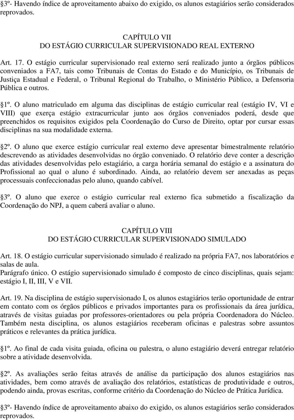 Federal, o Tribunal Regional do Trabalho, o Ministério Público, a Defensoria Pública e outros. 1º.