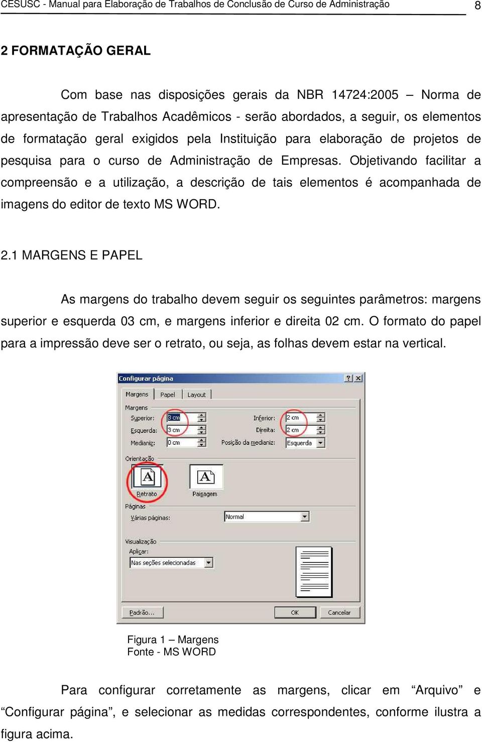 Objetivando facilitar a compreensão e a utilização, a descrição de tais elementos é acompanhada de imagens do editor de texto MS WORD. 2.