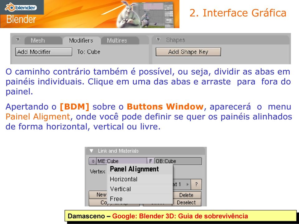 Apertando o [BDM] sobre o Buttons Window, aparecerá o menu Painel Aligment, onde você pode