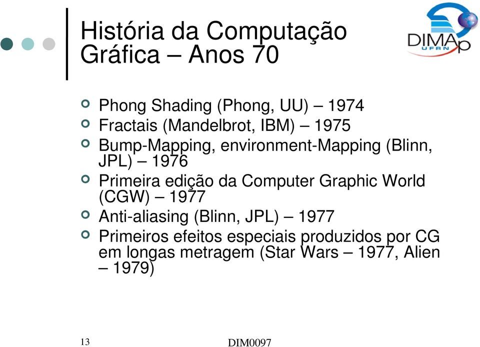 edição da Computer Graphic World (CGW) 1977 Anti aliasing (Blinn, JPL) 1977