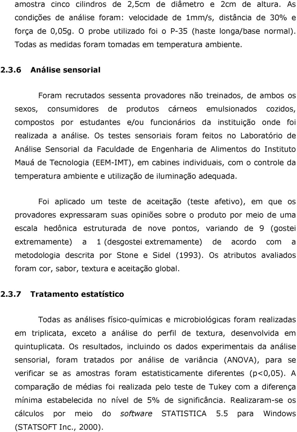 (haste longa/base normal). Todas as medidas foram tomadas em temperatura ambiente. 2.3.