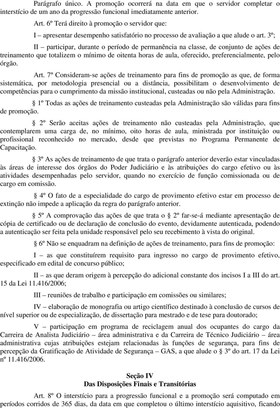 3º; II participar, durante o período de permanência na classe, de conjunto de ações de treinamento que totalizem o mínimo de oitenta horas de aula, oferecido, preferencialmente, pelo órgão. Art.