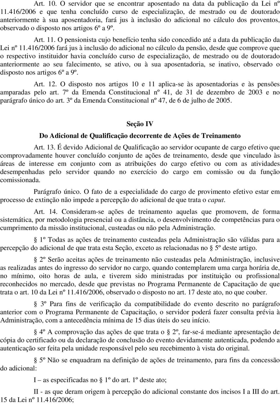 nos artigos 6º a 9º. Art. 11. O pensionista cujo benefício tenha sido concedido até a data da publicação da Lei nº 11.