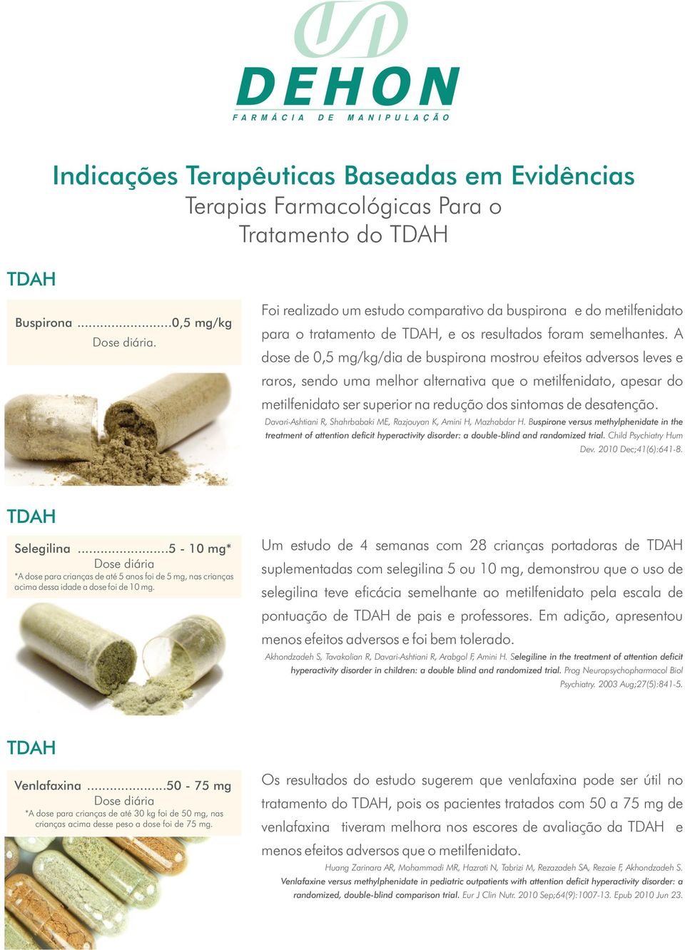 A dose de 0,5 mg/kg/dia de buspirona mostrou efeitos adversos leves e raros, sendo uma melhor alternativa que o metilfenidato, apesar do metilfenidato ser superior na redução dos sintomas de