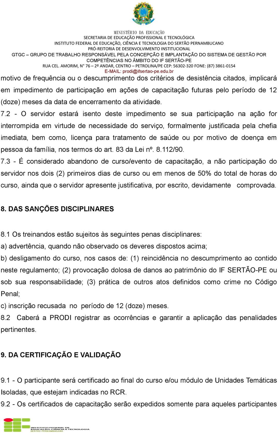 2 - O servidor estará isento deste impedimento se sua participação na ação for interrompida em virtude de necessidade do serviço, formalmente justificada pela chefia imediata, bem como, licença para