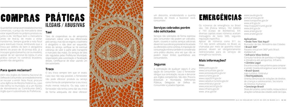 Sempre guarde a nota fiscal para eventuais trocas, lembrando que a troca por defeito do bem é obrigatória dentro do prazo de 30 (trinta) dias.