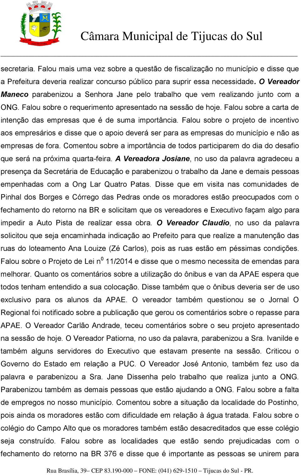 Falou sobre a carta de intenção das empresas que é de suma importância.