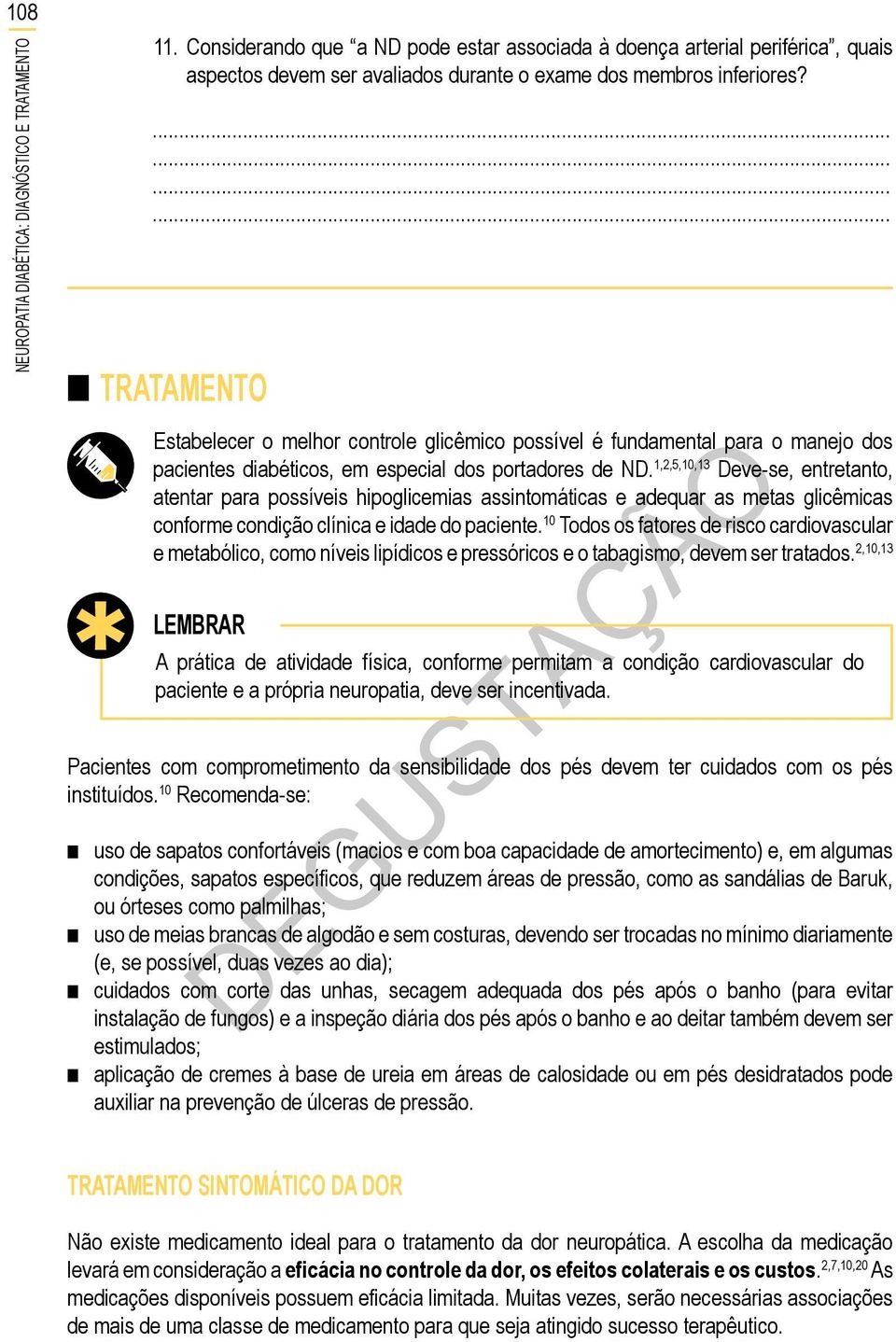 Tratamento Estabelecer o melhor controle glicêmico possível é fundamental para o manejo dos pacientes diabéticos, em especial dos portadores de ND.