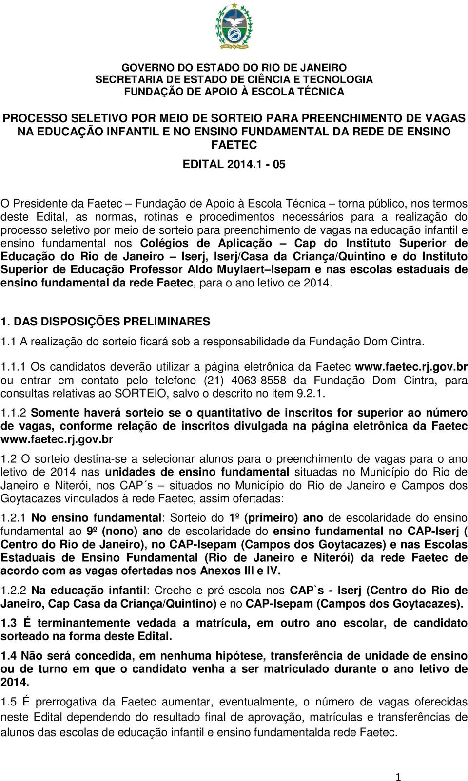 de sorteio para preenchimento de vagas na educação infantil e ensino fundamental nos Colégios de Aplicação Cap do Instituto Superior de Educação do Rio de Janeiro Iserj, Iserj/Casa da